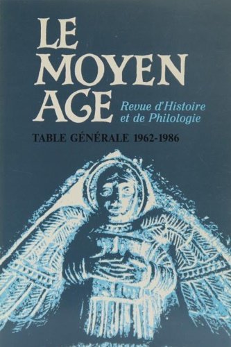 Le Moyen Age. Revue d'Histoire et de Philologie. Table générale …