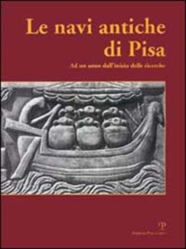 Le navi antiche di Pisa. Ad un anno dall'inizio delle …