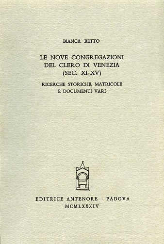 Le Nove Congregazioni del clero di Venezia (sec.XI-XIV). Ricerche storiche, …