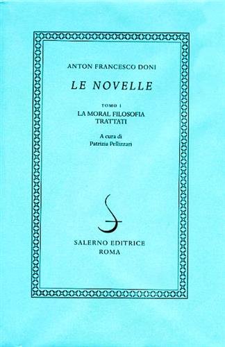 Le Novelle. Tomo I: La moral filosofia. Trattati.