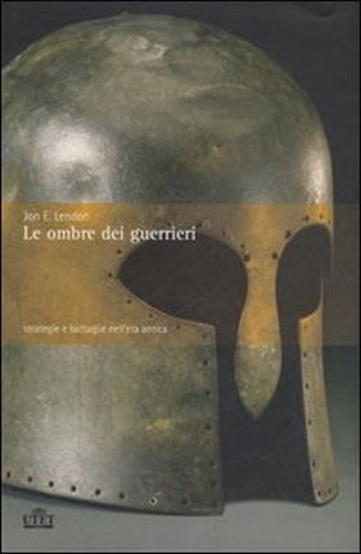 Le ombre dei guerrieri. Strategie e battaglie nell'età antica.