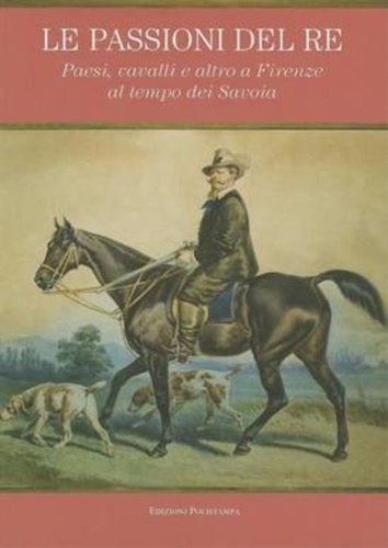 Le passioni del re. Paesi, cavalli e altro a Firenze …