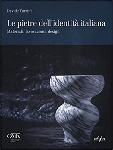 Le pietre dell'identità italiana. Materiali, lavorazioni, design. Stones of Italian …