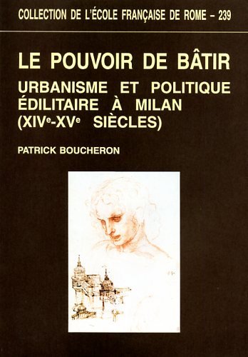 Le pouvoir de bâtir. Urbanisme et politique édilitaire à Milan …