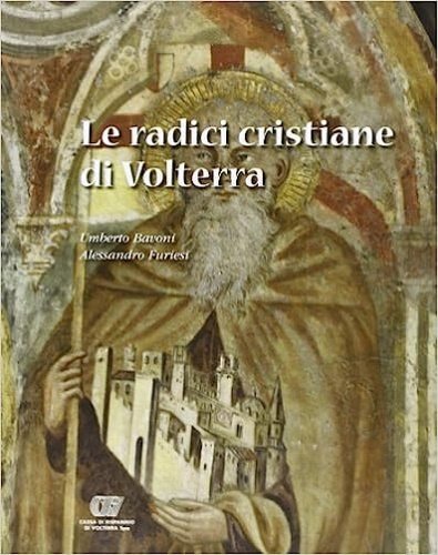 Le radici cristiane di Volterra.