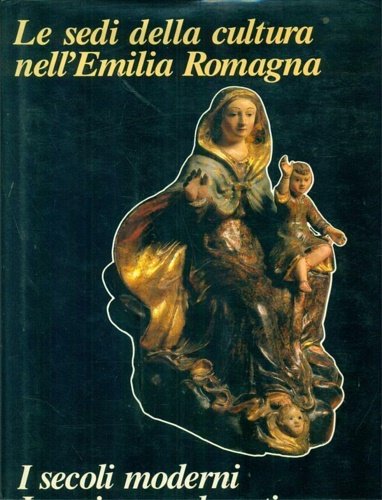 Le sedi della Cultura nella Emilia Romagna. I secoli moderni. …