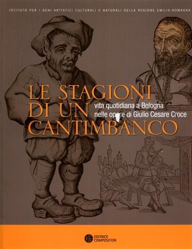 Le stagioni di un cantimbanco. Vita quotidiana a Bologna nelle …