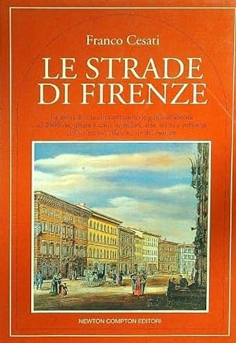 Le strade di Firenze. La storia di una città attraverso …
