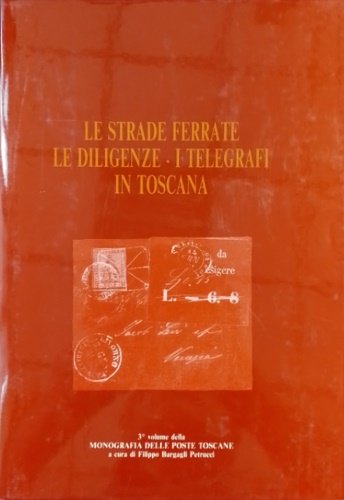 Le Strade Ferrate. Le Diligenze. I Telegrafi in Toscana. Questo …