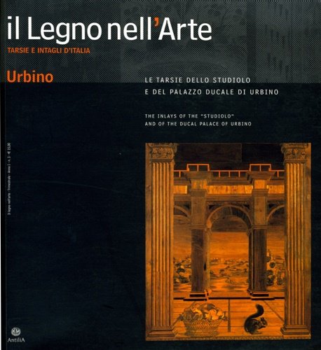 Le tarsie dello studiolo e del Palazzo Ducale di Urbino. …