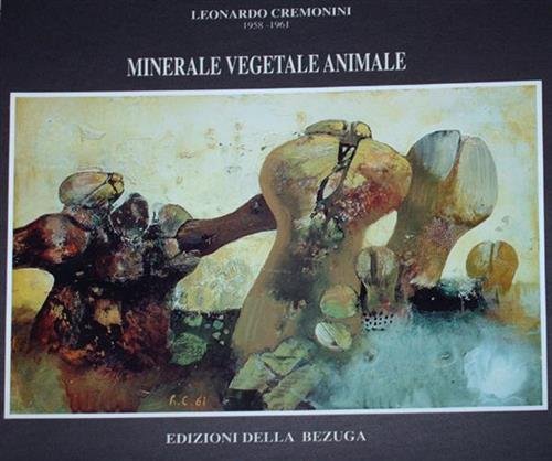 Leonardo Cremonini 1958-1961. Minerale, vegetale, animale. E' partito dalla pietra …