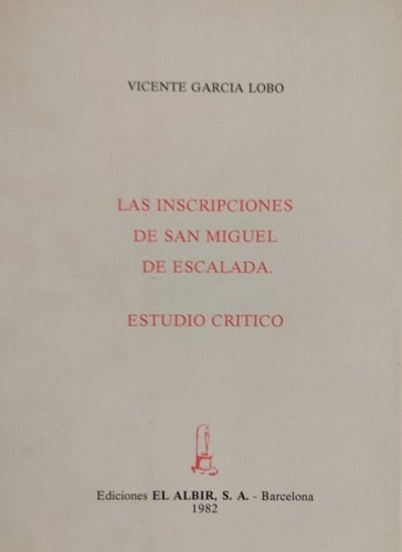 Les inscripciones de San Miguel de Escalada. Estudio critico.