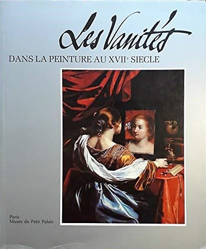 Les Vanites dans la Peinture au XVII siecle. Meditations sur …