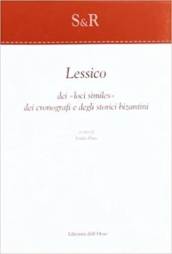 Lessico dei «loci similes» dei cronografi e degli storici bizantini.
