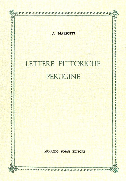 Lettere pittoriche perugine o sia ragguaglio di alcune memorie istoriche risguardanti le arti del disegno in Perugia. Al signor Baldassarre Orsini pittore e architetto perugino accademico d'onore dell'Accademia clementina di Bologna ed etrusco di Cortona.