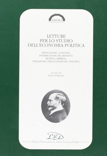 Letture per lo studio dell'economia politica. Produzione, consumo, distribuzione del …
