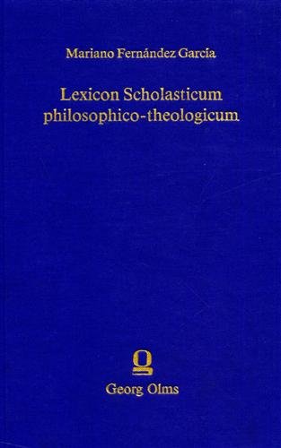 Lexicon Scholasticum philosophico theologicum. In quo termini, definitiones, distinctiones et …