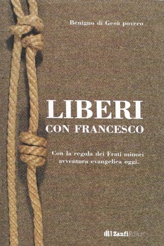 Liberi con Francesco. Con la regola dei Frati minori avventura …