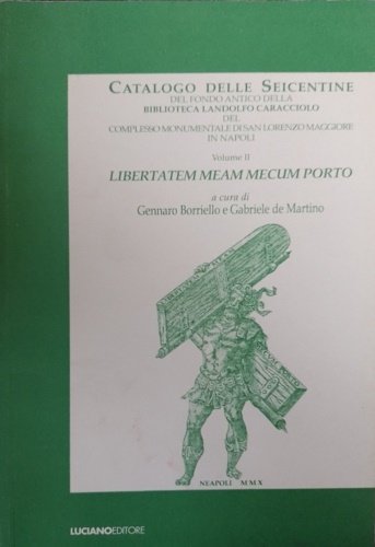 Libertatem meam mecum porto: catalogo delle seicentine del fondo antico …