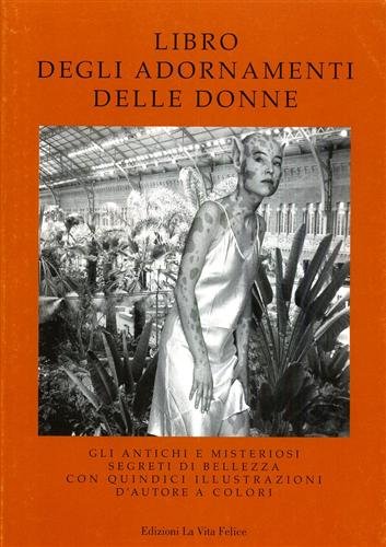 Libro degli adornamenti delle donne. Gli antichi e misteriosi segreti …
