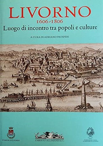 Livorno 1606-1806. Luogo di incontro tra popoli e culture.
