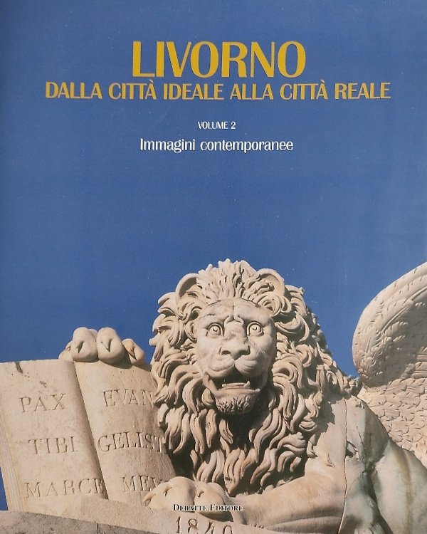 Livorno dalla città ideale alla città reale. Volume 2: Immagini …