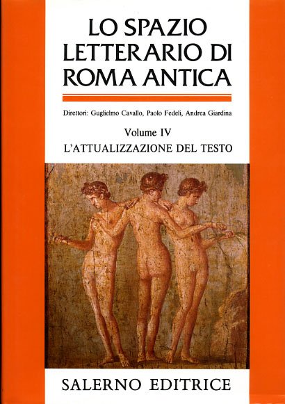 Lo spazio letterario di Roma antica. Vol.IV: L'attualizzazione del testo.