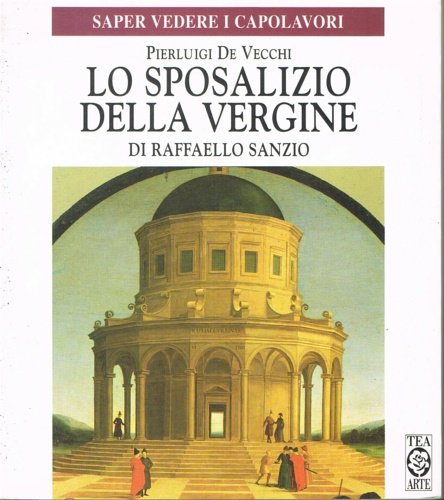 Lo Sposalizio della Vergine di Raffaello Sanzio.