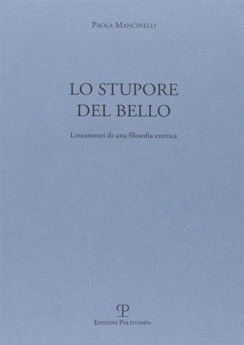 Lo stupore del bello. Lineamenti di una filosofia estetica.