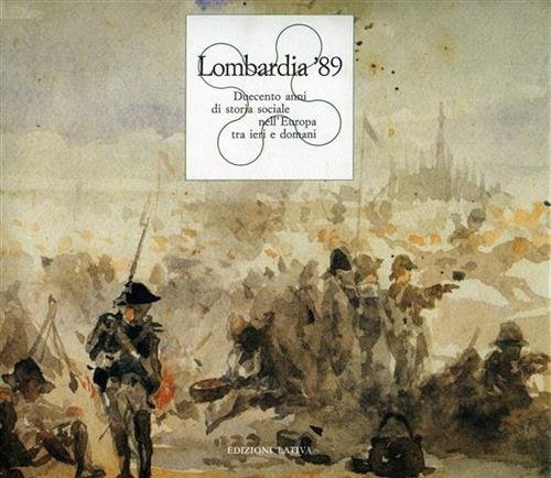 Lombardia '89.Duecento anni di storia sociale nell'Europa tra ieri e …