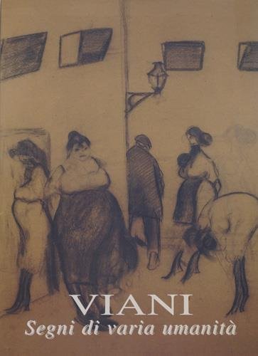 Lorenzo Viani. Segni di Varia umanità.