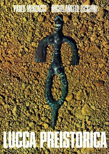 Lucca preistorica. Versilia, Valle del Serchio, Piana Lucchese dal Paleolitico …