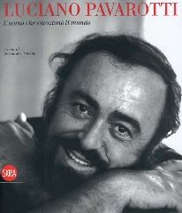 Luciano Pavarotti. L'uomo che emozionò il mondo.