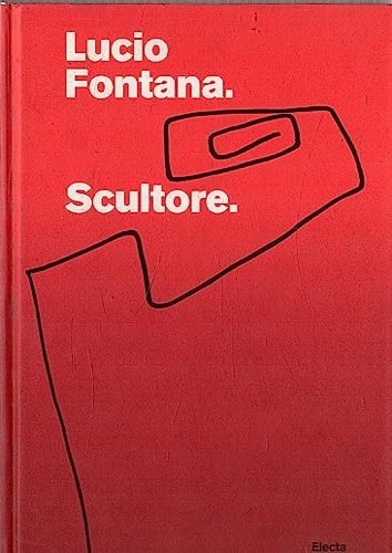Lucio Fontana. Scultore. Catalogo della mostra (Mantova, 6 settembre 2007-6 gennaio 2008)
