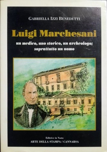 Luigi Marchesani. Un medico, uno storico, un archeologo; soprattutto un …