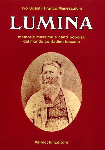 Lumina. Memorie massime e canti popolari dal mondo contadino toscano.