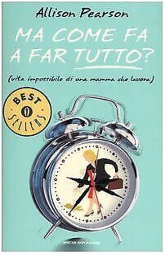 Ma Come Fa a Far Tutto? (Vita Impossibile di una Mamma che Lavora).