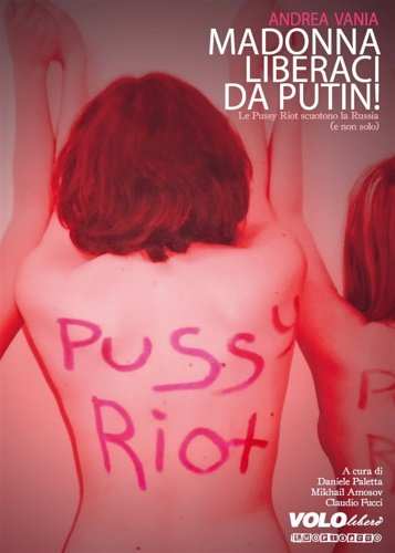 Madonna liberaci da Putin! Le Pussy Riot scuotono la Russia …