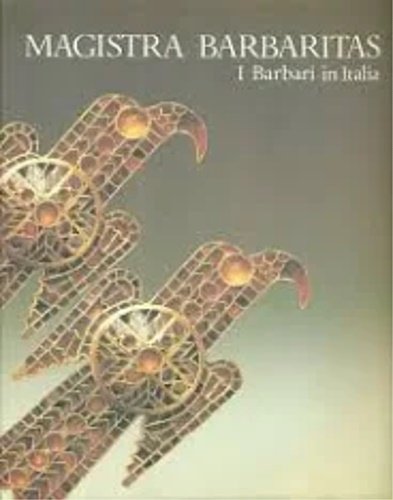 Magistra Barbaritas. I Barbari in Italia.