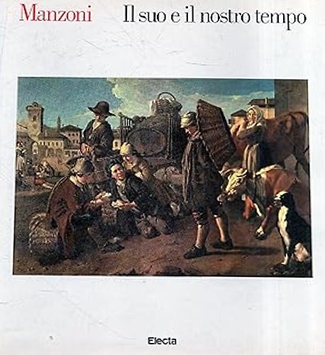 Manzoni. Il suo e il nostro tempo.