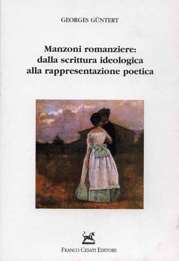 Manzoni romanziere:dalla scrittura ideologica alla rappresentazione poetica.