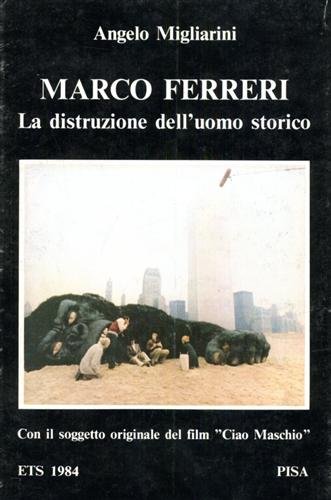 Marco Ferreri: la distruzione dell'uomo storico. Con il soggetto originale …