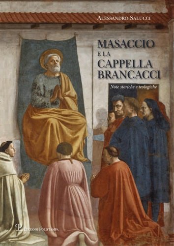 Masaccio e la cappella Brancacci. Note storiche e teologiche.
