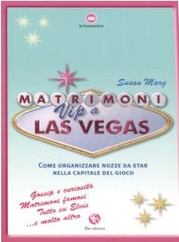 Matrimoni Vip a Las Vegas. Come Organizzare Nozze Da Star …
