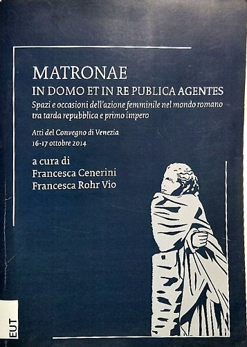 Matronae in domo et in re publica agentes : spazi … | Immagine principale