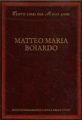 Matteo Maria Boiardo. Dall'indice: Cronologia della vita e delle opere, …