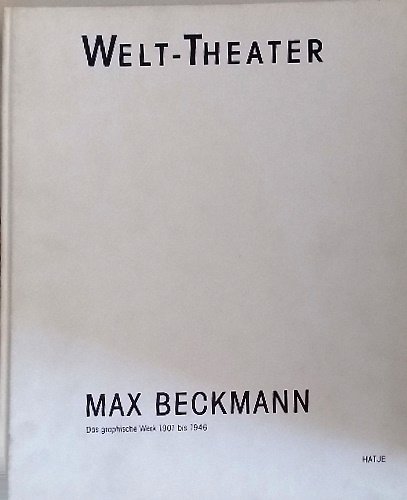 Max Beckmann. Welt-Theater. Das graphische Werk 1901-1946.