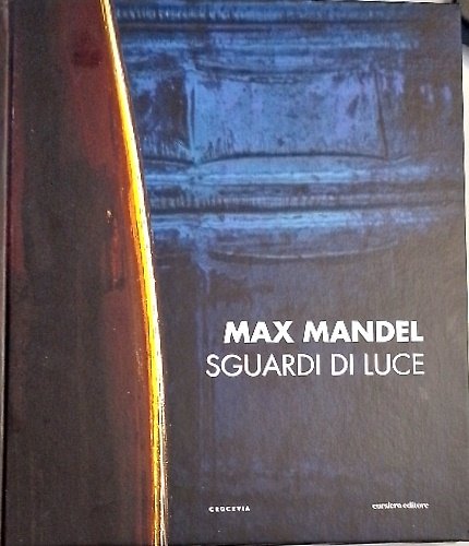 Max Mandel. Sguardi di luce. Testi di Arnoldo Mosca Mondadori, …