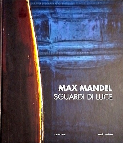 Max Mandel. Sguardi di luce. Testi di Arnoldo Mosca Mondadori, …