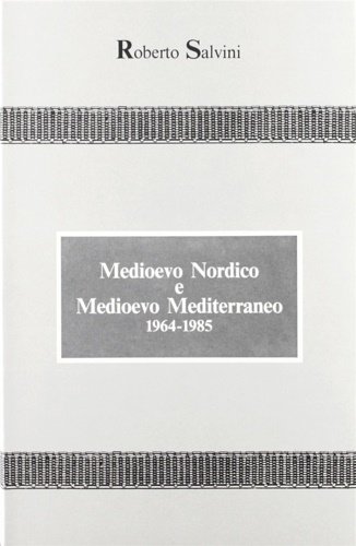 Medioevo nordico e Medioevo mediterraneo. Raccolta di scritti (1934-1985). Vol.I: …